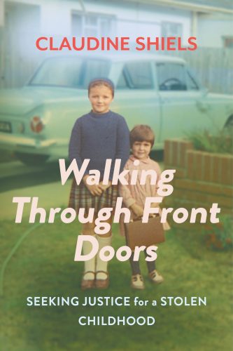 Walking Through Front Doors : Seeking Justice for a Stolen Childhood by Claudine Shiels