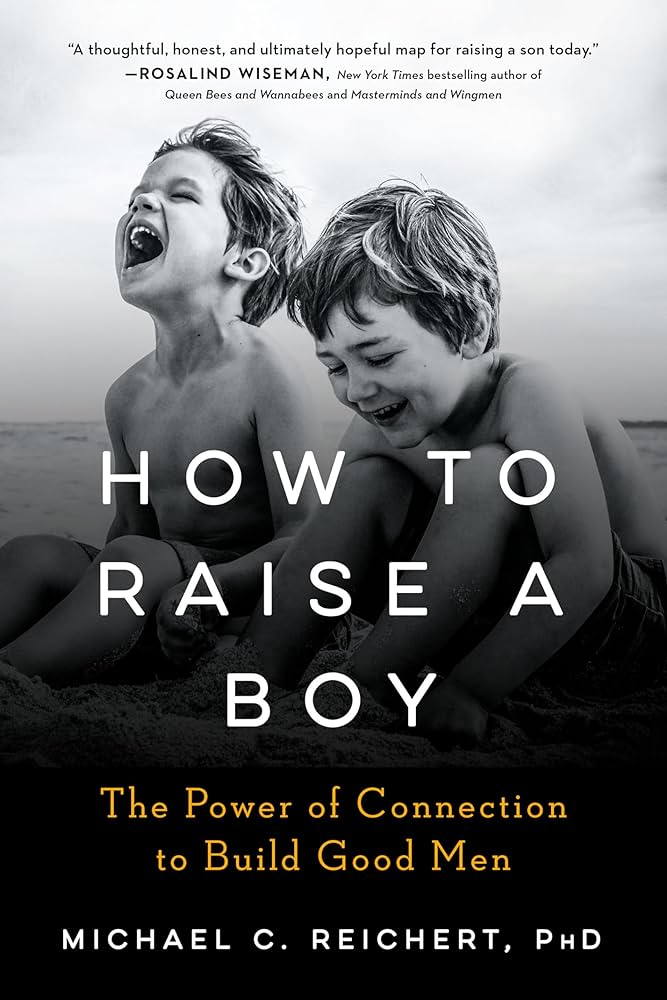 “How to Raise a Boy: The Power of Connection to Build Good Men” – 10 lessons from the book